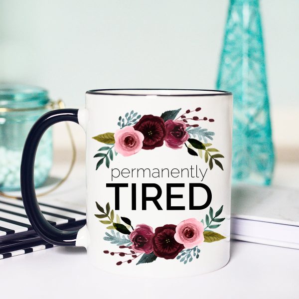 Permanently Tired Mug, Funny Tired Mom Mug, Tired Mama Mug, Fashion