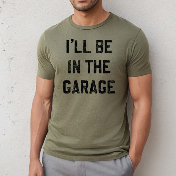 I ll Be in the Garage Shirt (Olive), Father s Day Tee For Sale - Image 3