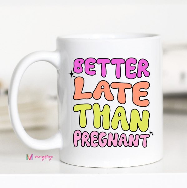 Better Late Than Pregnant Funny Coffee Mug Supply - Image 3